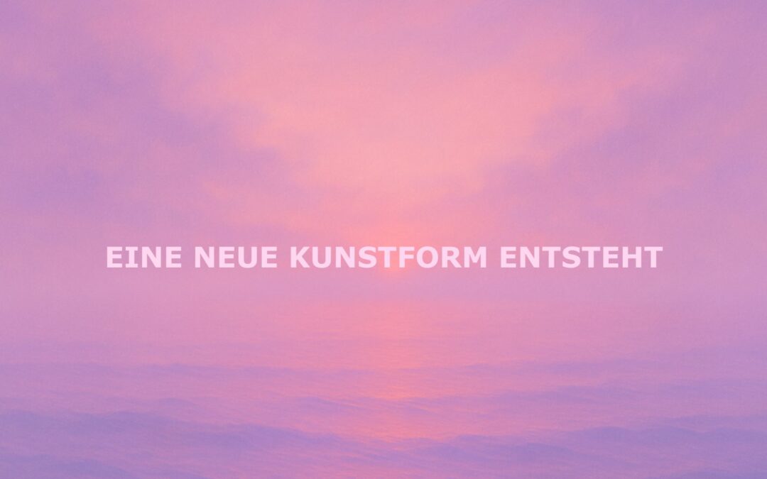 Eine neue Kunstform entsteht
